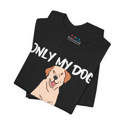 My Dog Understands Me Unisex Tee