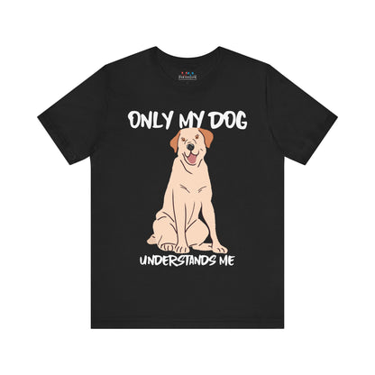 My Dog Understands Me Unisex Tee