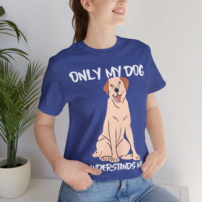 My Dog Understands Me Unisex Tee