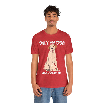 My Dog Understands Me Unisex Tee