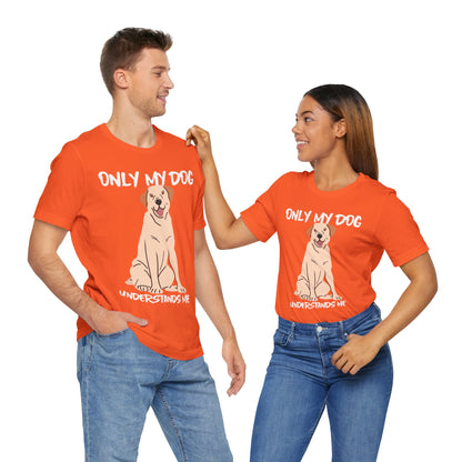 My Dog Understands Me Unisex Tee