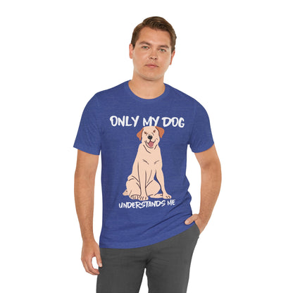 My Dog Understands Me Unisex Tee