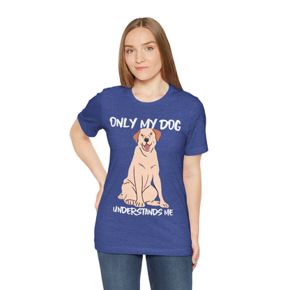 My Dog Understands Me Unisex Tee