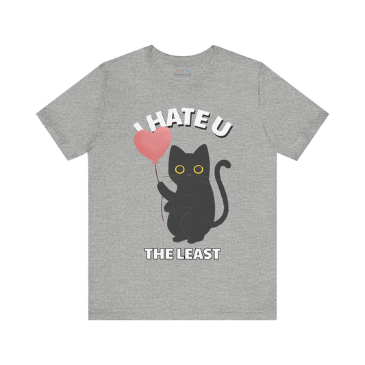 I Hate U the Least Unisex Tee