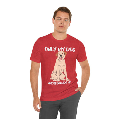 My Dog Understands Me Unisex Tee