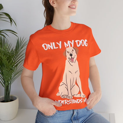 My Dog Understands Me Unisex Tee